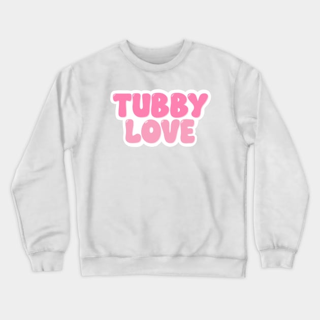 Tubby Love Crewneck Sweatshirt by Soupy Beans